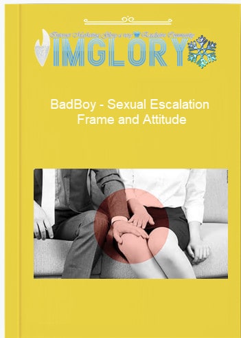 BadBoy – Sexual Escalation – Frame and Attitude BadBoy – Sexual Escalation – Frame and Attitude