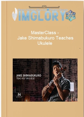 MasterClass – Jake Shimabukuro Teaches Ukulele MasterClass – Jake Shimabukuro Teaches Ukulele