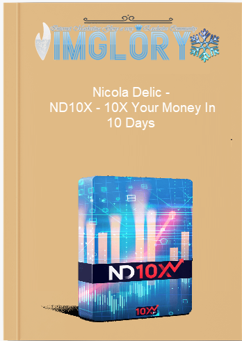 Nicola Delic – ND10X – 10X Your Money In 10 Nicola Delic – ND10X – 10X Your Money In 10 Days