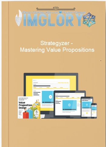 Strategyzer – Mastering Value Propositions Strategyzer – Mastering Value Propositions