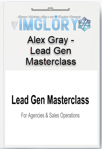 Free Share Alex Gray – Lead Gen Masterclass [Free Share] Alex Gray – Lead Gen Masterclass