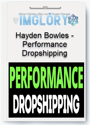 Free Share Hayden Bowles – Performance Dropshipping [Free Share] Hayden Bowles – Performance Dropshipping