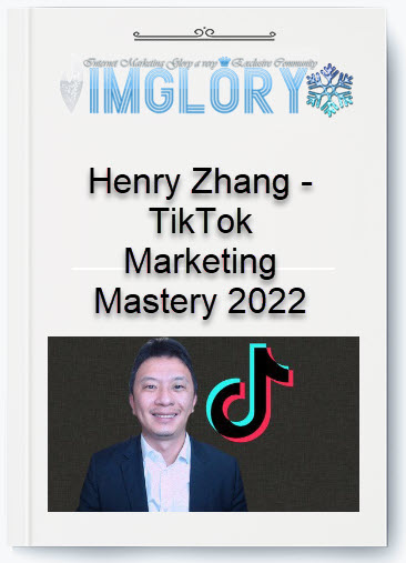 Free Share Henry Zhang – TikTok Marketing Mastery 2022 [Free Share] Henry Zhang – TikTok Marketing Mastery 2022