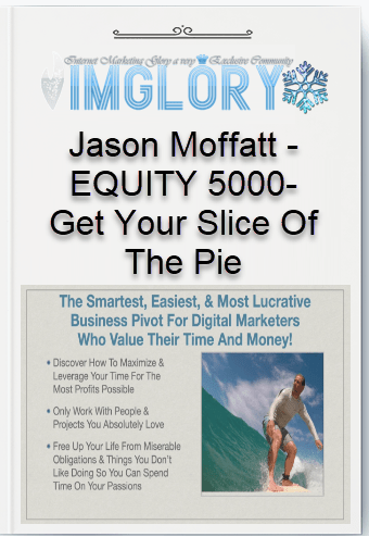 Free Share Jason Moffatt – EQUITY 5000 Get Your Slice Of [Free Share] Jason Moffatt – EQUITY 5000-Get Your Slice Of The Pie