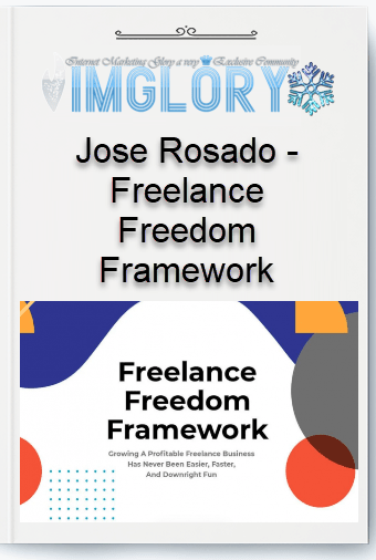 Free Share Jose Rosado – Freelance Freedom Framework [Free Share] Jose Rosado – Freelance Freedom Framework