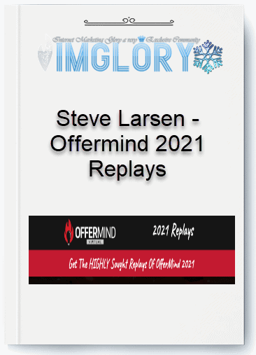 Free Share Steve Larsen – Offermind 2021 Replays [Free Share] Steve Larsen – Offermind 2021 Replays