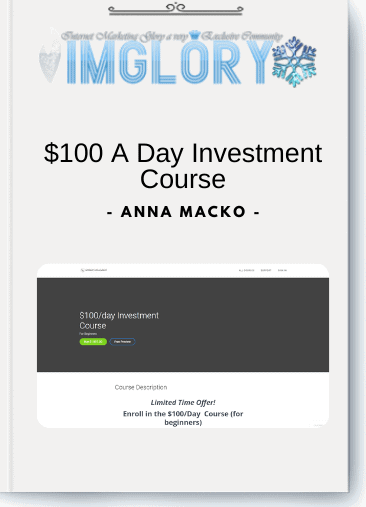 Special Offer Anna Macko – 100 A Day Investment Course [Special Offer] Anna Macko – $100 A Day Investment Course