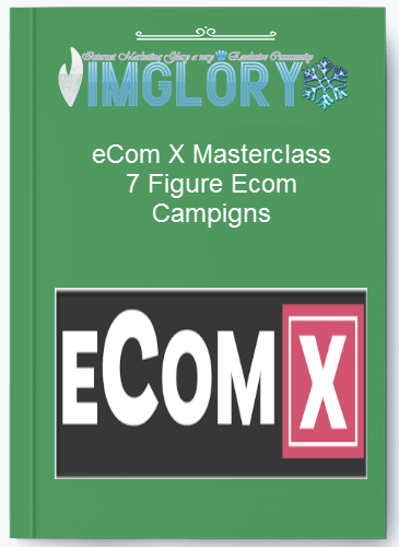 Special Offer eCom X Masterclass – 7 Figure Ecom Campigns [Special Offer] eCom X Masterclass – 7 Figure Ecom Campigns