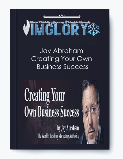 Free Share Jay Abraham – Creating Your Own Business Success [Free Share] Jay Abraham – Creating Your Own Business Success