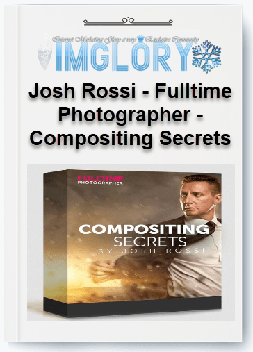 Free Share Josh Rossi – Fulltime Photographer – Compositing Secrets [Free Share] Josh Rossi – Fulltime Photographer – Compositing Secrets