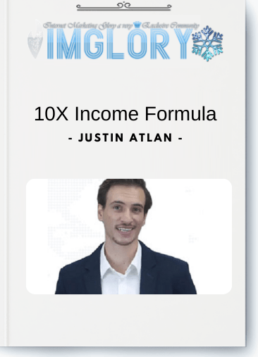 Free Share Justin Atlan – 10X Income Formula [Free Share] Justin Atlan – 10X Income Formula