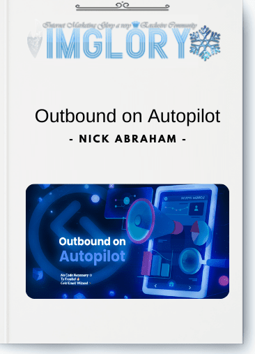 Free Share Nick Abraham – Outbound on Autopilot [Free Share] Nick Abraham – Outbound on Autopilot