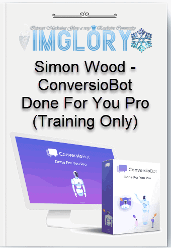 Free Share Simon Wood – ConversioBot Done For You Pro [Free Share] Simon Wood – ConversioBot Done For You Pro (Training Only)