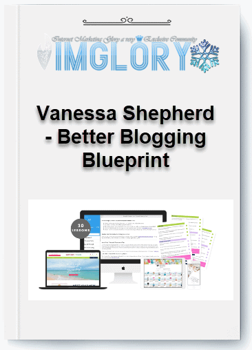 Free Share Vanessa Shepherd – Better Blogging Blueprint [Free Share] Vanessa Shepherd – Better Blogging Blueprint