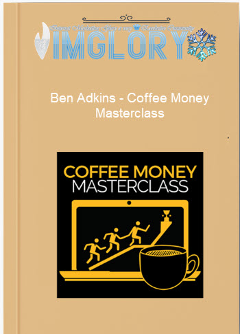 Free Share Ben Adkins – Coffee Money Masterclass [Free Share] Ben Adkins – Coffee Money Masterclass