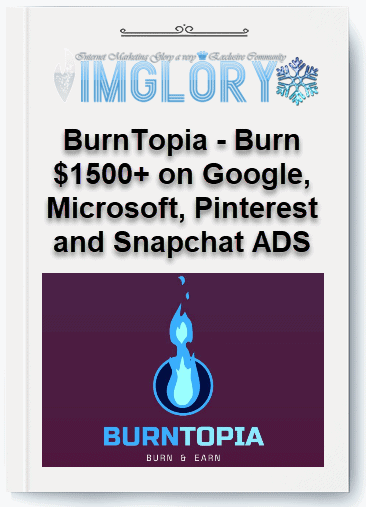 Free Share BurnTopia – Burn 1500 on Google Microsoft Pinterest [Free Share] BurnTopia – Burn $1500+ on Google, Microsoft, Pinterest and Snapchat ADS