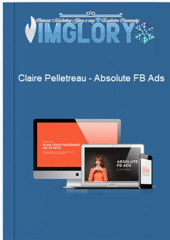 Special Offer Claire Pelletreau – Absolute FB Ads [Special Offer] Claire Pelletreau – Absolute FB Ads