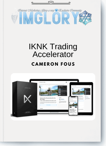 Free Share Cameron Fous – IKNK Trading Accelerator [Free Share] Cameron Fous – IKNK Trading Accelerator