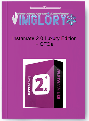 Group Buy Instamate 20 Luxury Edition OTOs [Group Buy] Instamate 2.0 Luxury Edition + OTOs