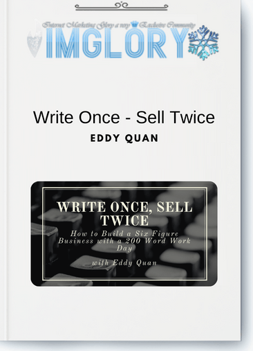 Special Offer Eddy Quan – Write Once – Sell Twice [Special Offer] Eddy Quan – Write Once – Sell Twice